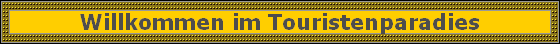 Willkommen im Touristenparadies